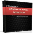 Como Ganhar Massa Muscular - Seu Guia do dia a dia